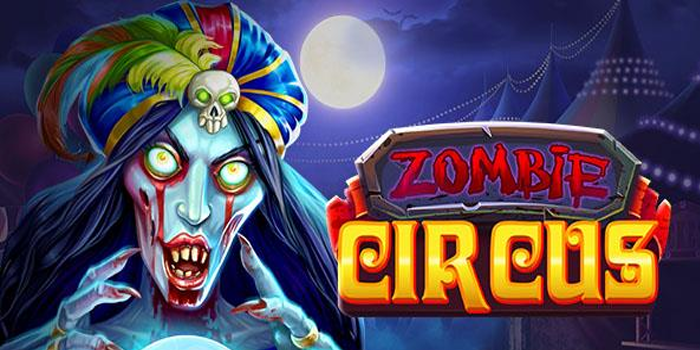 Strategi Slot Zombie Circus Untuk Peluang Menang Lebih Besar